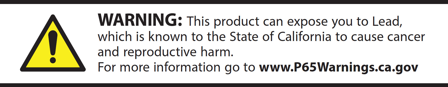 Warning: This product can expose you to Lead, which is known to the state of California to cause cancer and reproductive harm. For more information go to www.p65warning.ca.gov